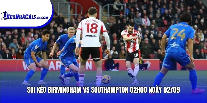 Soi kèo Birmingham vs Southampton | 02h00 ngày 02/09