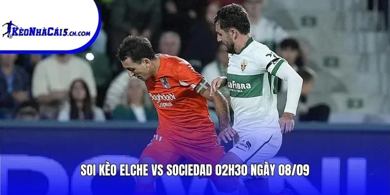 Soi kèo Elche vs Sociedad | 02h30 ngày 08/09